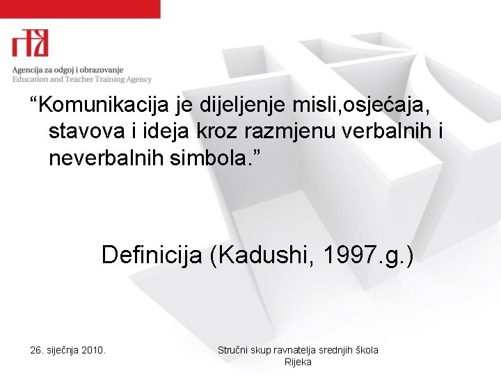 “Komunikacija je dijeljenje misli, osjećaja, stavova i ideja kroz razmjenu verbalnih i neverbalnih simbola. “Komunikacija je dijeljenje misli, osjećaja, stavova i ideja kroz razmjenu verbalnih i neverbalnih simbola.