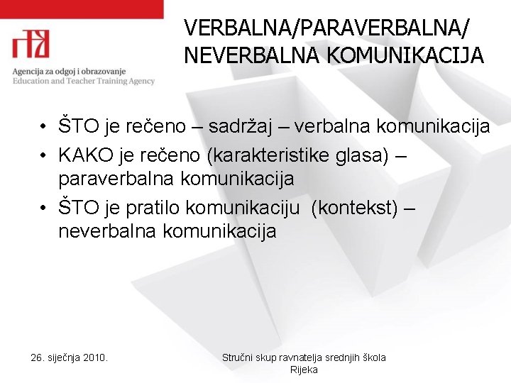 VERBALNA/PARAVERBALNA/ NEVERBALNA KOMUNIKACIJA • ŠTO je rečeno – sadržaj – verbalna komunikacija • KAKO