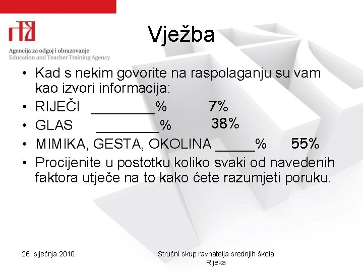 Vježba • Kad s nekim govorite na raspolaganju su vam kao izvori informacija: 7%