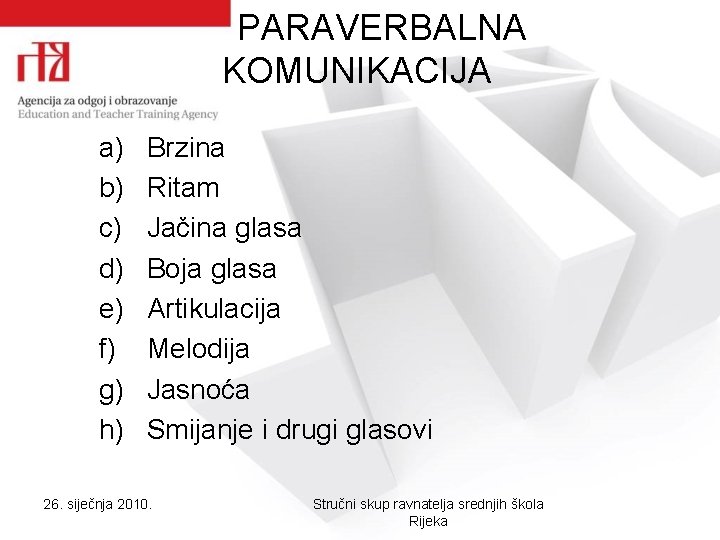 PARAVERBALNA KOMUNIKACIJA a) b) c) d) e) f) g) h) Brzina Ritam Jačina glasa PARAVERBALNA KOMUNIKACIJA a) b) c) d) e) f) g) h) Brzina Ritam Jačina glasa