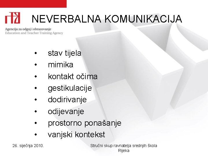 NEVERBALNA KOMUNIKACIJA • • 26. siječnja 2010. stav tijela mimika kontakt očima gestikulacije dodirivanje