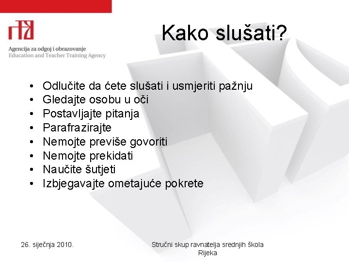 Kako slušati? • • Odlučite da ćete slušati i usmjeriti pažnju Gledajte osobu u