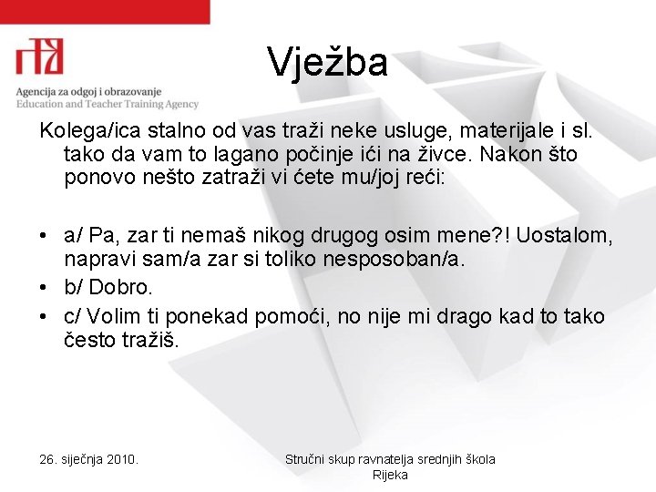 Vježba Kolega/ica stalno od vas traži neke usluge, materijale i sl. tako da vam Vježba Kolega/ica stalno od vas traži neke usluge, materijale i sl. tako da vam