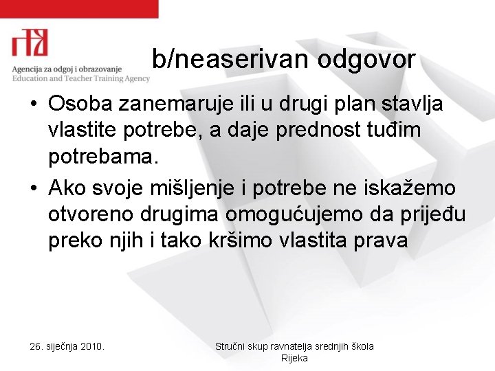 b/neaserivan odgovor • Osoba zanemaruje ili u drugi plan stavlja vlastite potrebe, a daje b/neaserivan odgovor • Osoba zanemaruje ili u drugi plan stavlja vlastite potrebe, a daje