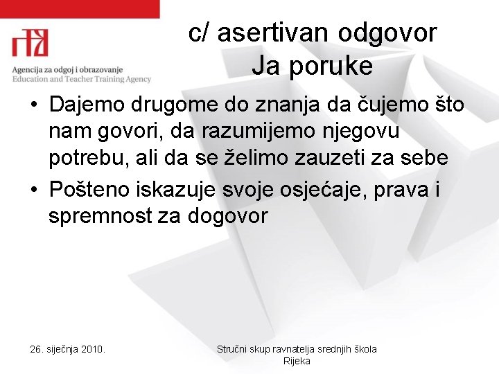 c/ asertivan odgovor Ja poruke • Dajemo drugome do znanja da čujemo što nam