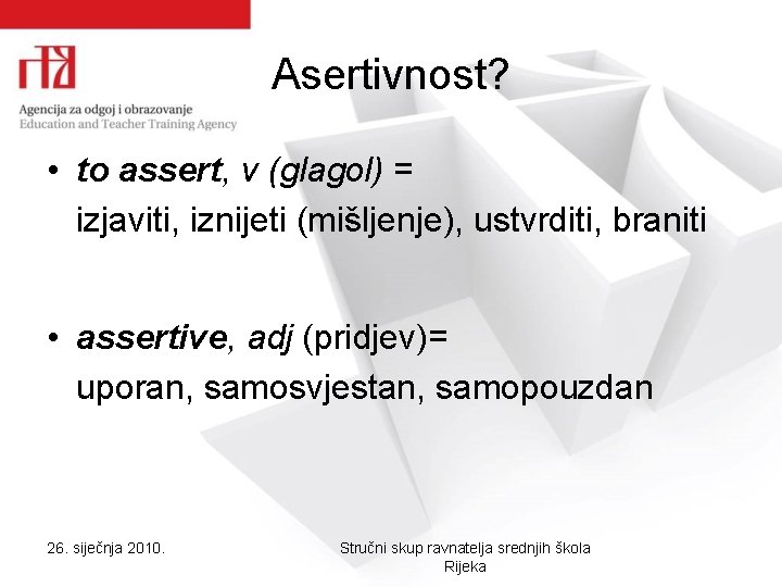 Asertivnost? • to assert, v (glagol) = izjaviti, iznijeti (mišljenje), ustvrditi, braniti • assertive, Asertivnost? • to assert, v (glagol) = izjaviti, iznijeti (mišljenje), ustvrditi, braniti • assertive,