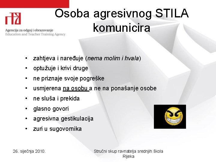 Osoba agresivnog STILA komunicira • zahtjeva i naređuje (nema molim i hvala) • optužuje