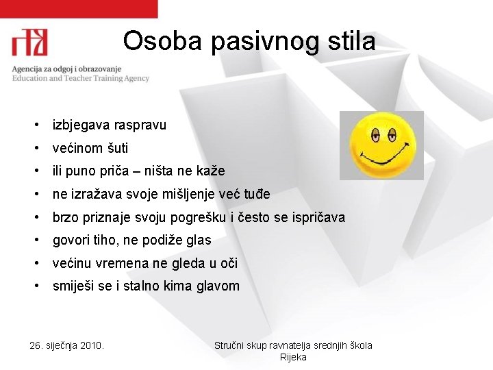 Osoba pasivnog stila • izbjegava raspravu • većinom šuti • ili puno priča –