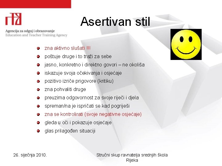 Asertivan stil zna aktivno slušati !!! poštuje druge i to traži za sebe jasno,