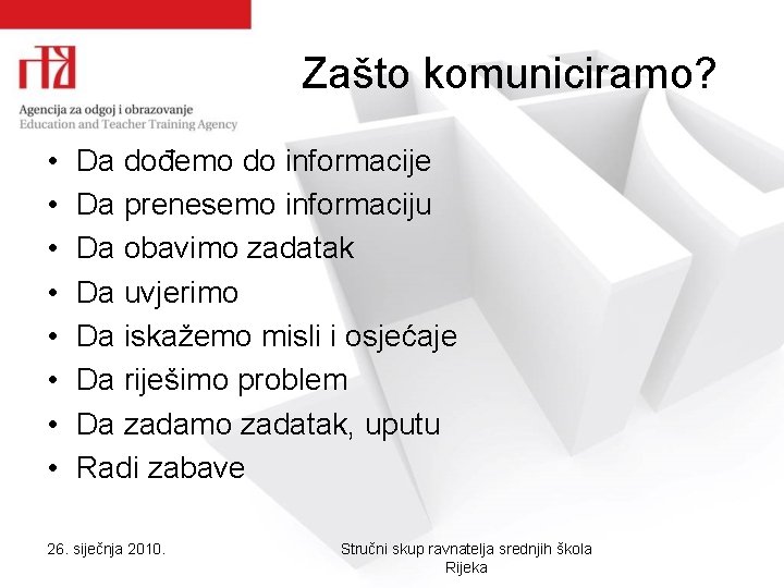 Zašto komuniciramo? • • Da dođemo do informacije Da prenesemo informaciju Da obavimo zadatak