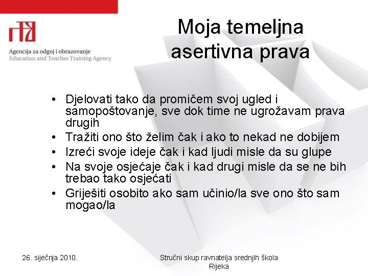 Moja temeljna asertivna prava • Djelovati tako da promičem svoj ugled i samopoštovanje, sve Moja temeljna asertivna prava • Djelovati tako da promičem svoj ugled i samopoštovanje, sve
