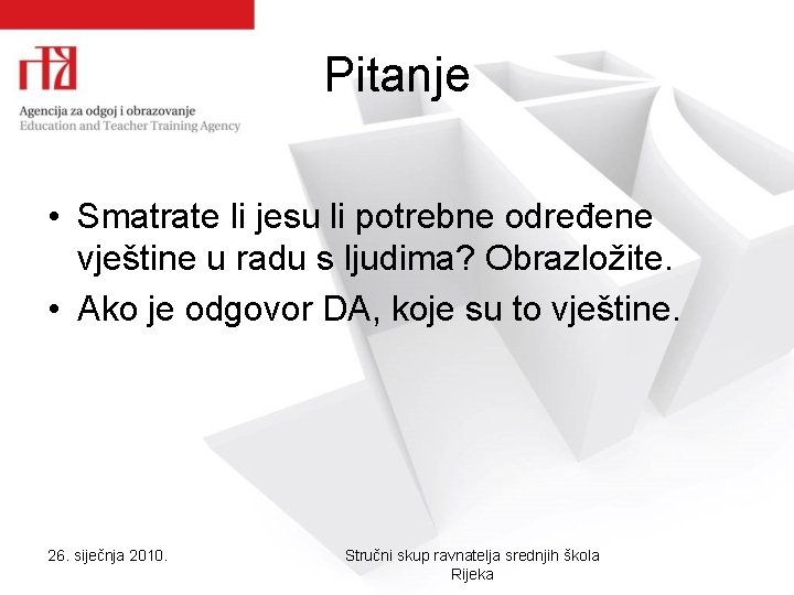 Pitanje • Smatrate li jesu li potrebne određene vještine u radu s ljudima? Obrazložite. Pitanje • Smatrate li jesu li potrebne određene vještine u radu s ljudima? Obrazložite.