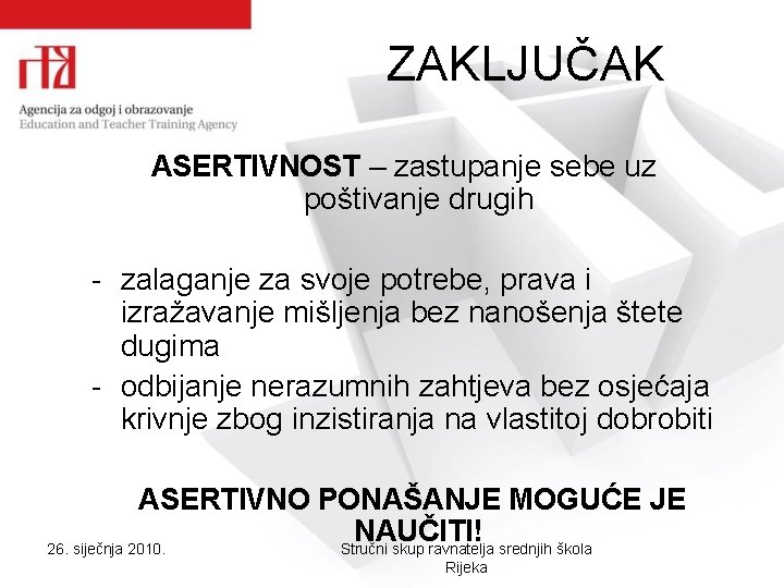 ZAKLJUČAK ASERTIVNOST – zastupanje sebe uz poštivanje drugih - zalaganje za svoje potrebe, prava