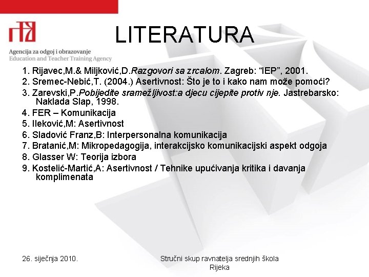 LITERATURA 1. Rijavec, M. & Miljković, D. Razgovori sa zrcalom. Zagreb: “IEP”, 2001. 2.