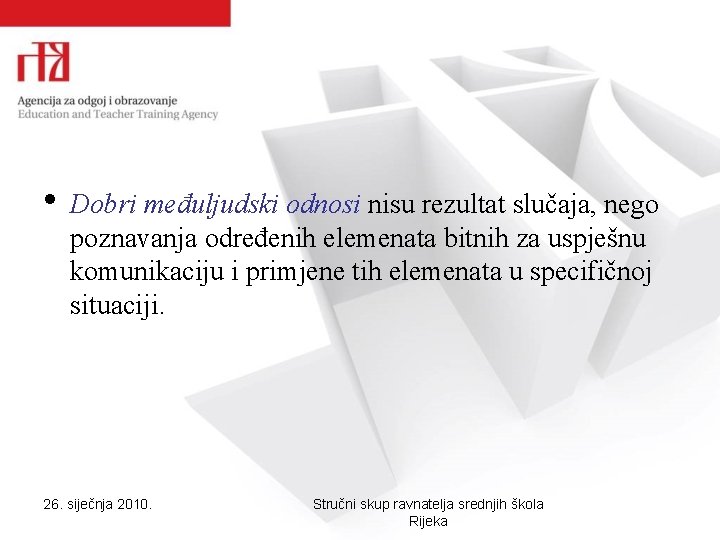  • Dobri međuljudski odnosi nisu rezultat slučaja, nego poznavanja određenih elemenata bitnih za