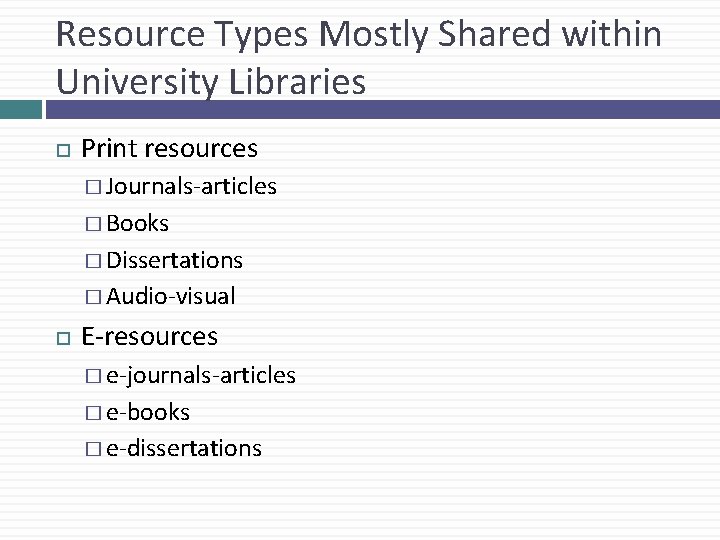 Resource Types Mostly Shared within University Libraries Print resources � Journals-articles � Books �