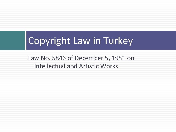 Copyright Law in Turkey Law No. 5846 of December 5, 1951 on Intellectual and