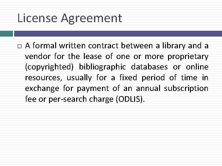 License Agreement A formal written contract between a library and a vendor for the