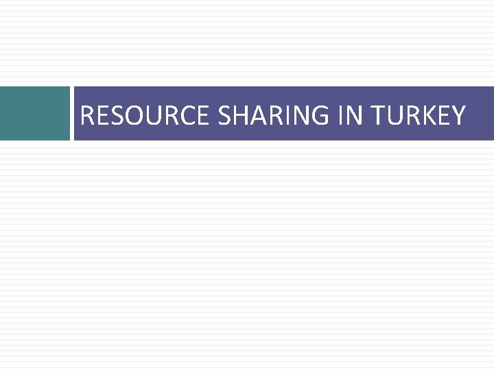 RESOURCE SHARING IN TURKEY 