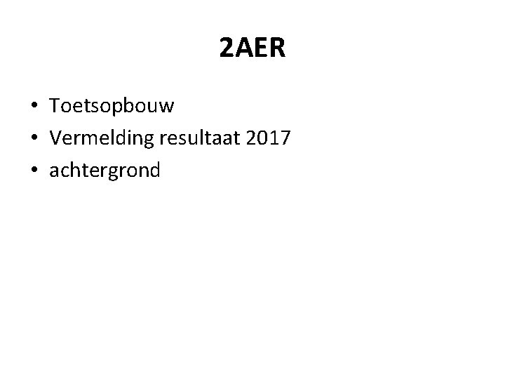 2 AER • Toetsopbouw • Vermelding resultaat 2017 • achtergrond 