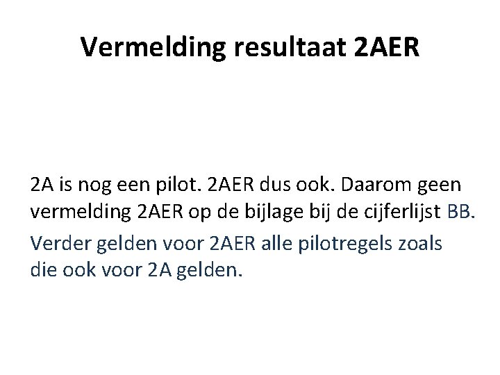 Vermelding resultaat 2 AER 2 A is nog een pilot. 2 AER dus ook.