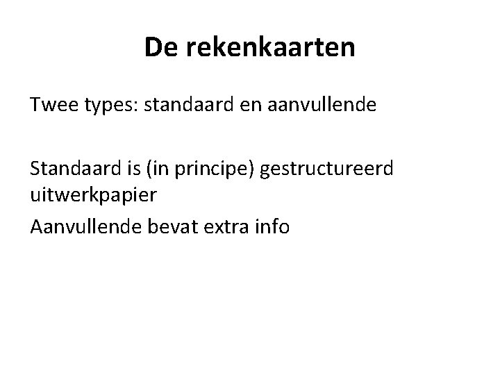 De rekenkaarten Twee types: standaard en aanvullende Standaard is (in principe) gestructureerd uitwerkpapier Aanvullende