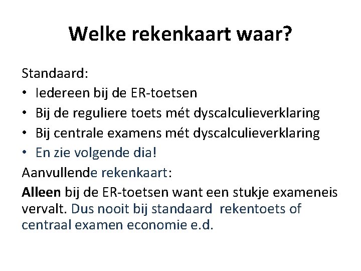 Welke rekenkaart waar? Standaard: • Iedereen bij de ER-toetsen • Bij de reguliere toets