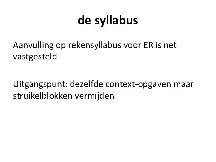 de syllabus Aanvulling op rekensyllabus voor ER is net vastgesteld Uitgangspunt: dezelfde context-opgaven maar