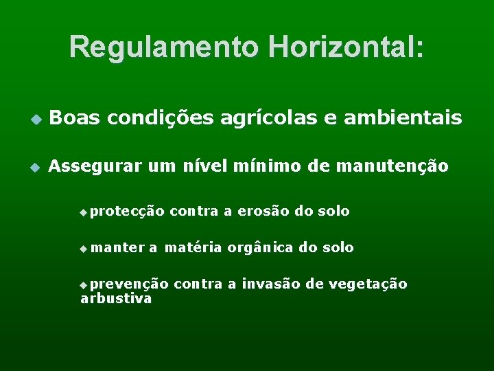 Regulamento Horizontal: u Boas condições agrícolas e ambientais u Assegurar um nível mínimo de