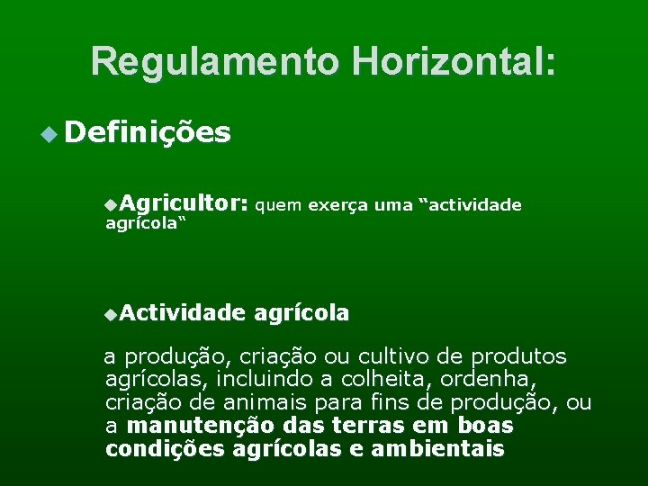 Regulamento Horizontal: u Definições u. Agricultor: quem exerça uma “actividade agrícola“ u. Actividade agrícola