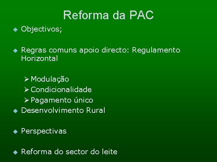 Reforma da PAC u Objectivos; u Regras comuns apoio directo: Regulamento Horizontal u Ø