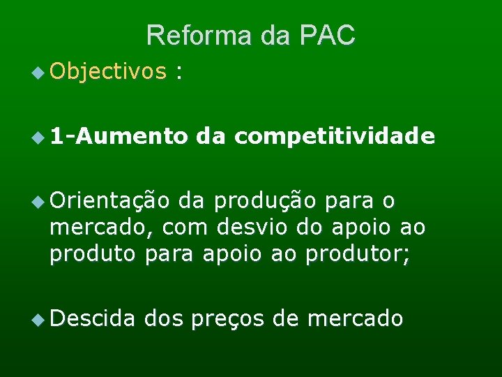 Reforma da PAC u Objectivos : u 1 -Aumento da competitividade u Orientação da