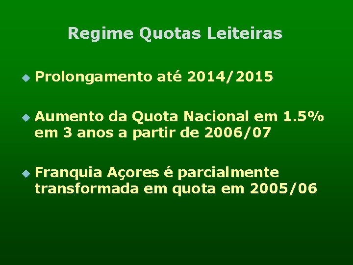 Regime Quotas Leiteiras u u u Prolongamento até 2014/2015 Aumento da Quota Nacional em