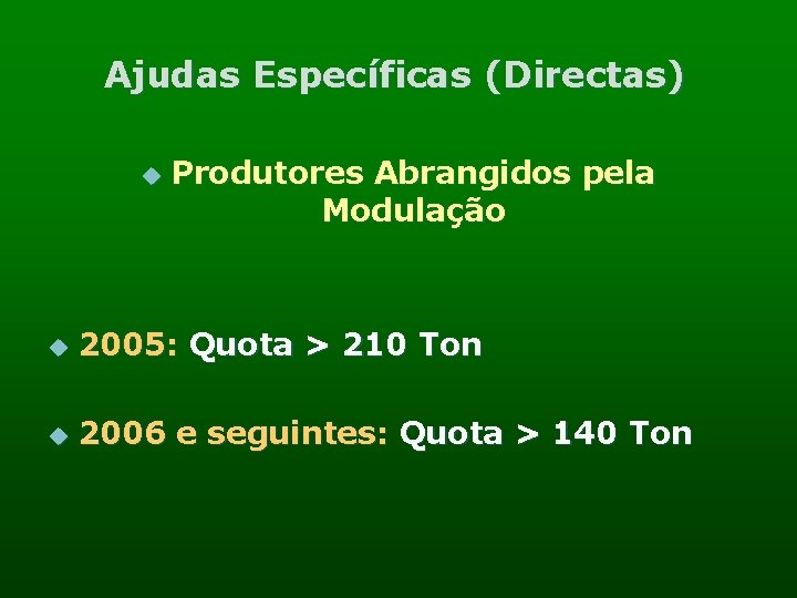 Ajudas Específicas (Directas) u Produtores Abrangidos pela Modulação u 2005: Quota > 210 Ton