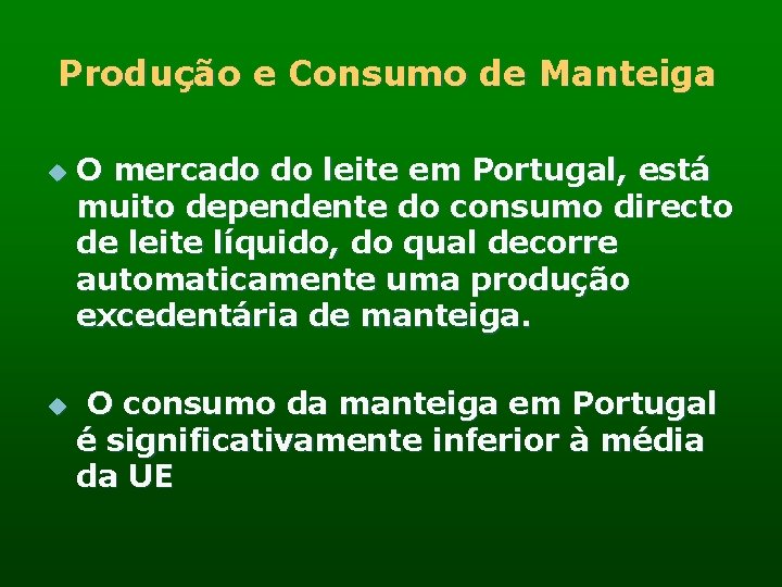 Produção e Consumo de Manteiga u u O mercado do leite em Portugal, está