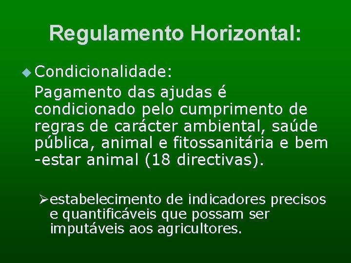 Regulamento Horizontal: u Condicionalidade: Pagamento das ajudas é condicionado pelo cumprimento de regras de