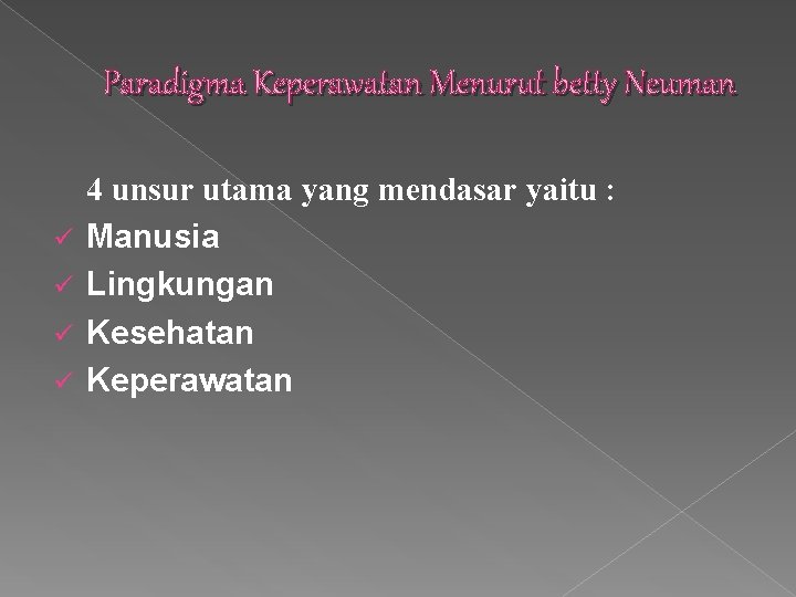 Paradigma Keperawatan Menurut betty Neuman ü ü 4 unsur utama yang mendasar yaitu :