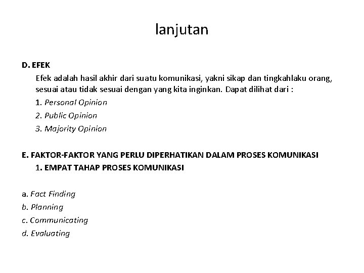 lanjutan D. EFEK Efek adalah hasil akhir dari suatu komunikasi, yakni sikap dan tingkahlaku