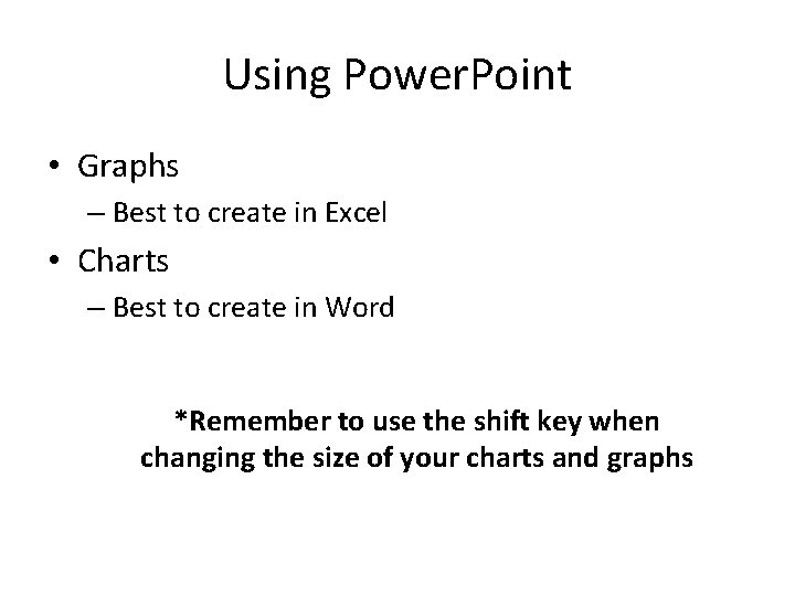 Using Power. Point • Graphs – Best to create in Excel • Charts –