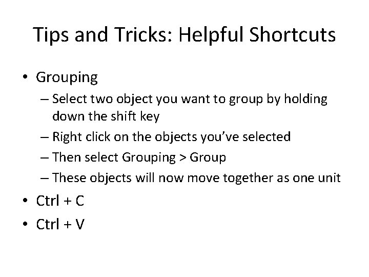 Tips and Tricks: Helpful Shortcuts • Grouping – Select two object you want to