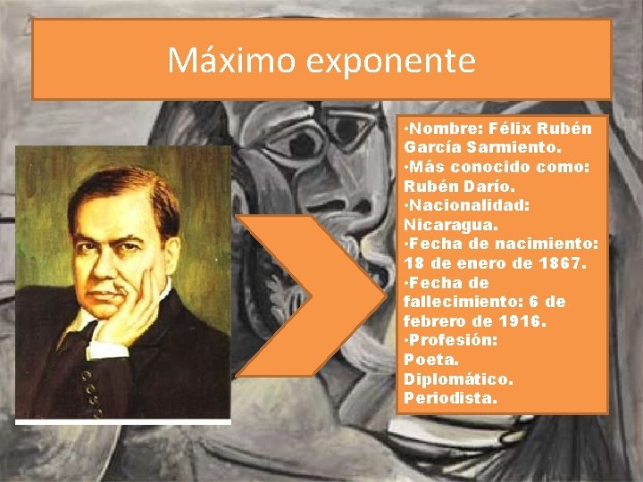Máximo exponente • Nombre: Félix Rubén García Sarmiento. • Más conocido como: Rubén Darío.