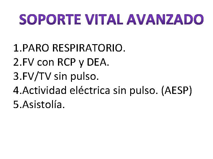 1. PARO RESPIRATORIO. 2. FV con RCP y DEA. 3. FV/TV sin pulso. 4.