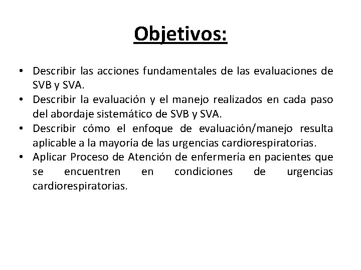 Objetivos: • Describir las acciones fundamentales de las evaluaciones de SVB y SVA. •