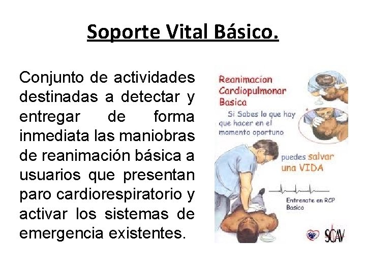 Soporte Vital Básico. Conjunto de actividades destinadas a detectar y entregar de forma inmediata