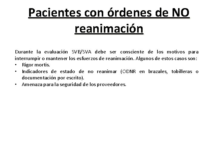 Pacientes con órdenes de NO reanimación Durante la evaluación SVB/SVA debe ser consciente de