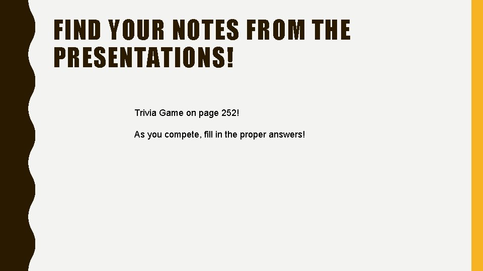 FIND YOUR NOTES FROM THE PRESENTATIONS! Trivia Game on page 252! As you compete,