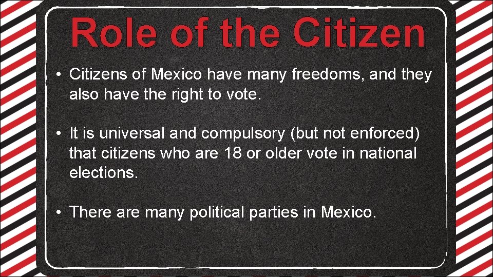 Role of the Citizen • Citizens of Mexico have many freedoms, and they also