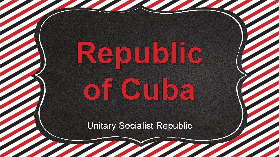 Republic of Cuba Unitary Socialist Republic 