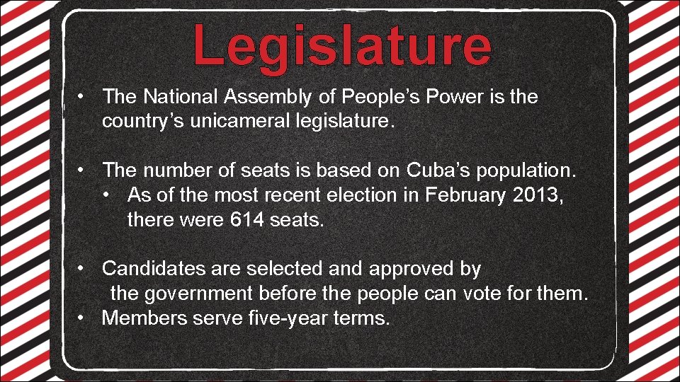 Legislature • The National Assembly of People’s Power is the country’s unicameral legislature. •