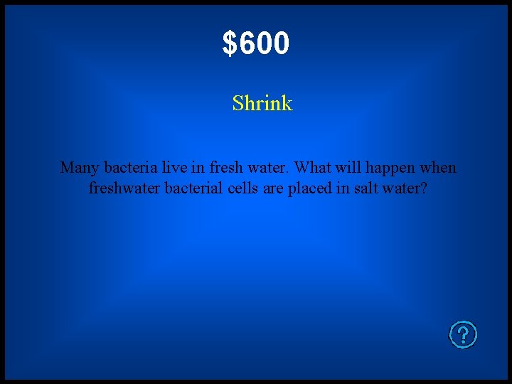 $600 Shrink Many bacteria live in fresh water. What will happen when freshwater bacterial